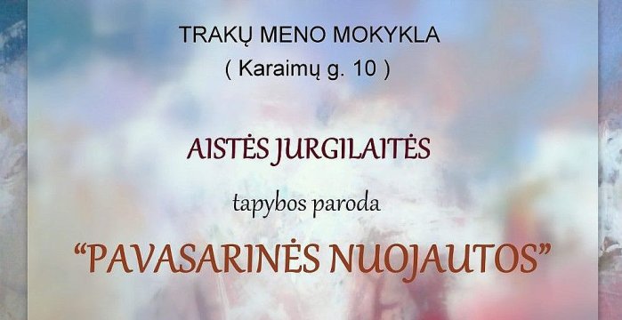 Trakų meno mokykloje – dailininkės Aistės Jurgilaitės paroda