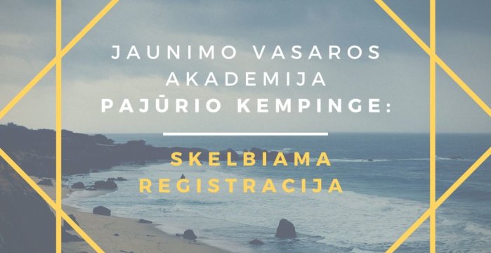 Jaunimo vasaros akademija „Kartu mes galime daug“ Pajūrio kempinge: skelbiama registracija
