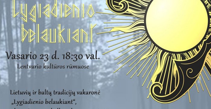 Lentvaryje – lietuvių ir baltų tradicijų vakaronė „Lygiadienio belaukiant“