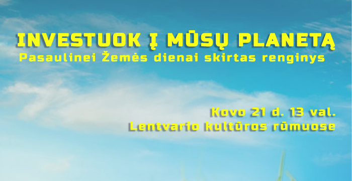 Pasaulinei žemės dienai – renginys „Investuok į mūsų planetą“