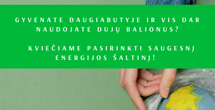 Gyvenate daugiabutyje ir vis dar naudojate dujų balionus? Kviečiame pasirinkti saugesnį energijos...