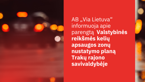 AB „Via Lietuva“ informuoja apie parengtą  Valstybinės reikšmės kelių apsaugos zonų nustatymo...
