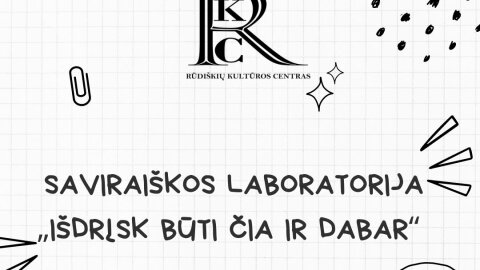 Saviraiškos laboratorijoje „Išdrįsk būti čia ir dabar“ – tai laikas Tau!