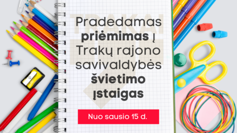 Nuo sausio 15 d. pradedamas priėmimas į Trakų rajono savivaldybės švietimo įstaigas 