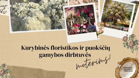 Lentvario kultūros centras kviečia moteris į kūrybines floristikos ir puokščių gamybos dirbtuves