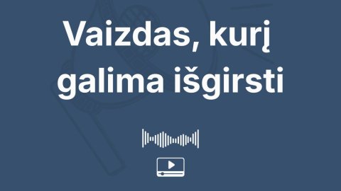 Garsinis vaizdavimas – informacijos prieinamumo priemonė asmenims, turintiems regos negalią