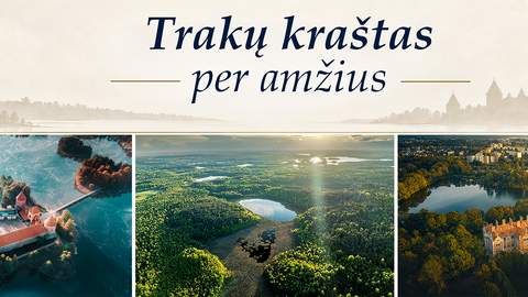 Trakų kraštas per amžius: nuo Vytauto Didžiojo laikų iki ateities kartų