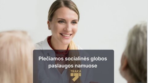 Trakų rajono gyventojams – daugiau galimybių gauti dienos socialinės globos asmens namuose paslaugas